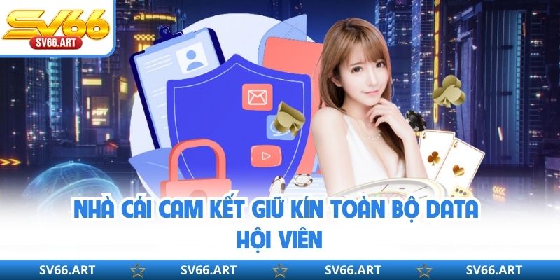 Chính Sách Bảo Mật SV66 Nhà cái cam kết giữ kín toàn bộ data hội viên